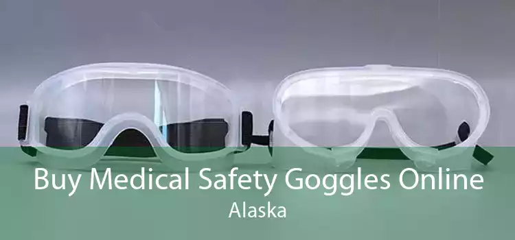 Buy Medical Safety Goggles Online Alaska