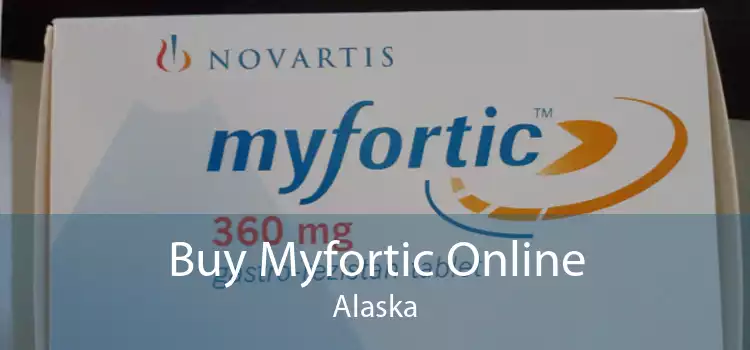 Buy Myfortic Online Alaska