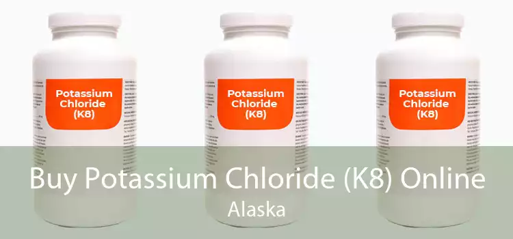 Buy Potassium Chloride (K8) Online Alaska