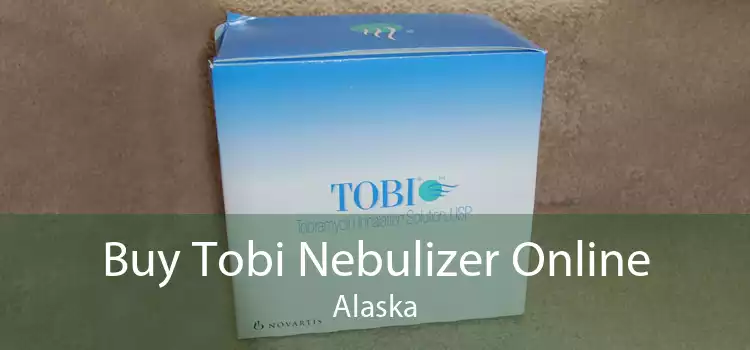 Buy Tobi Nebulizer Online Alaska
