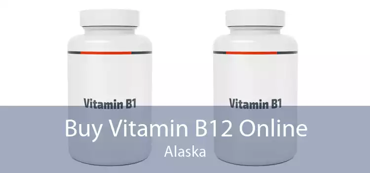Buy Vitamin B12 Online Alaska