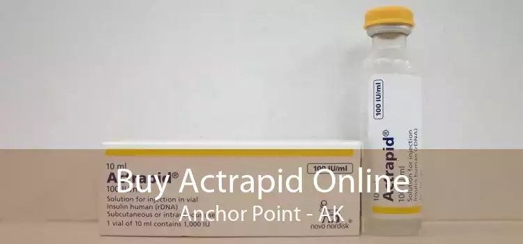 Buy Actrapid Online Anchor Point - AK