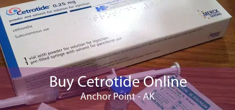 Buy Cetrotide Online Anchor Point - AK