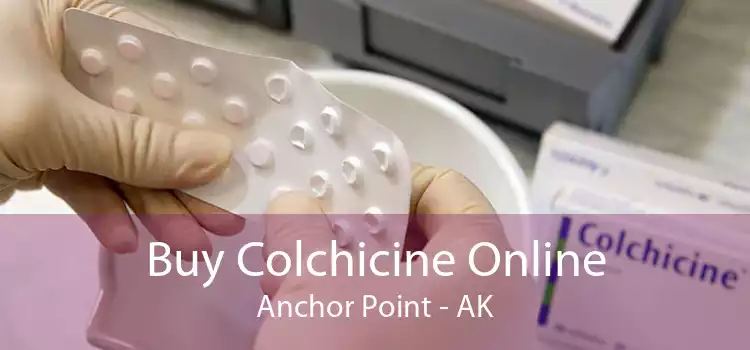 Buy Colchicine Online Anchor Point - AK