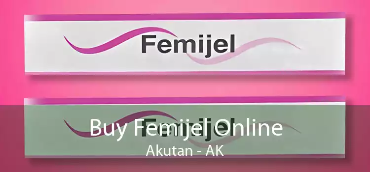 Buy Femijel Online Akutan - AK