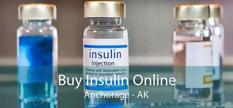 Buy Insulin Online Anchorage - AK