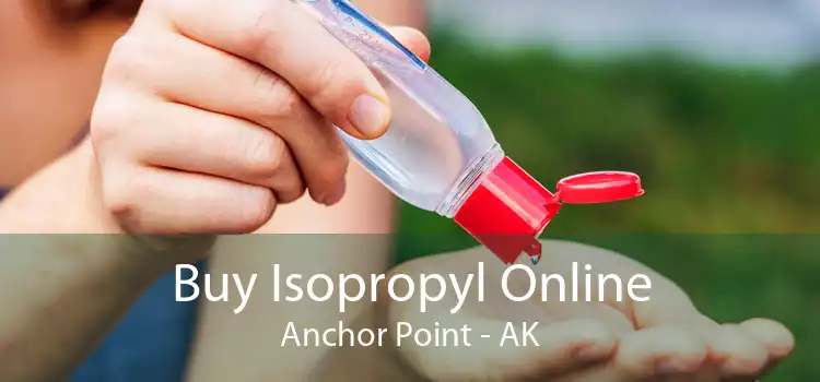 Buy Isopropyl Online Anchor Point - AK