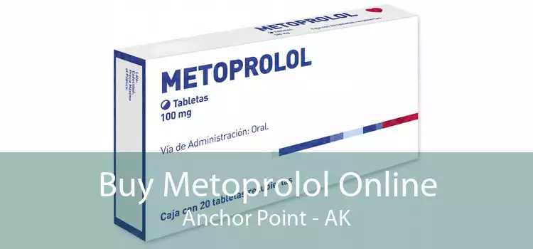 Buy Metoprolol Online Anchor Point - AK