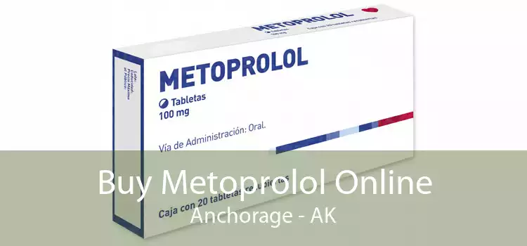 Buy Metoprolol Online Anchorage - AK