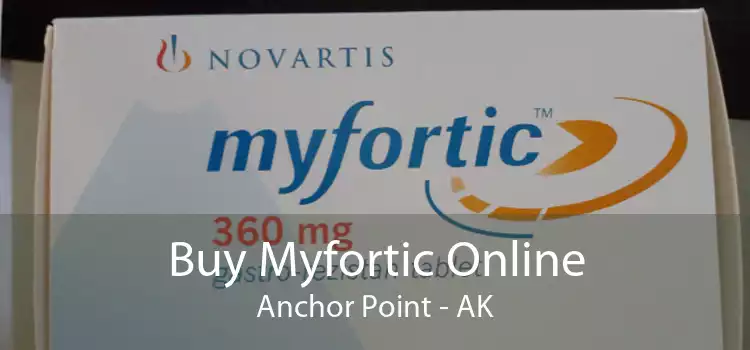 Buy Myfortic Online Anchor Point - AK