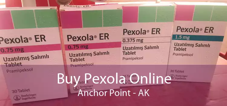 Buy Pexola Online Anchor Point - AK