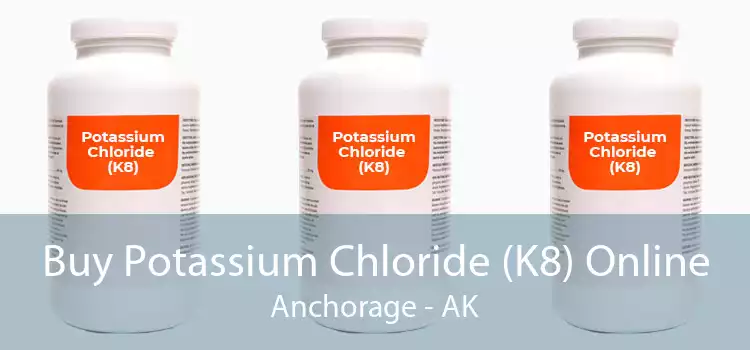 Buy Potassium Chloride (K8) Online Anchorage - AK