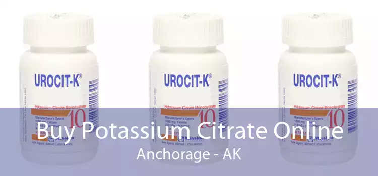 Buy Potassium Citrate Online Anchorage - AK