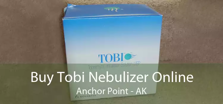 Buy Tobi Nebulizer Online Anchor Point - AK